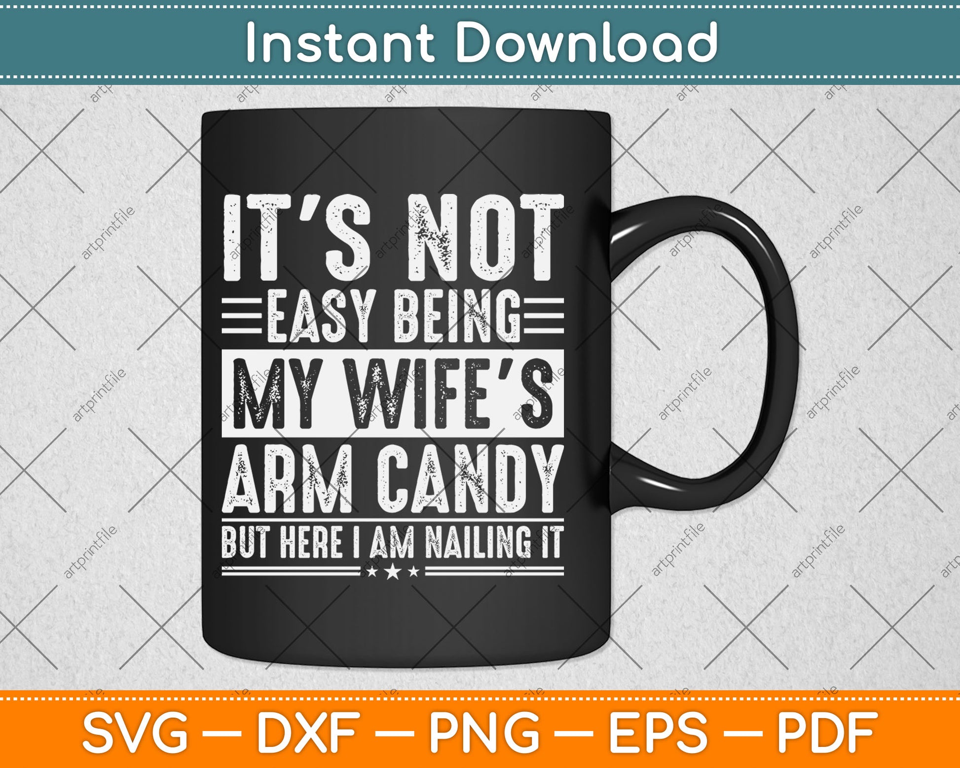 It's Not Easy Being My Wife's Arm Candy But Here I'm Nailing It Svg Design Cutting File