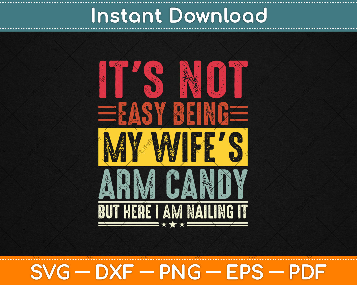 It's Not Easy Being My Wife's Arm Candy But Here I'm Nailing It Svg Digital Cutting File
