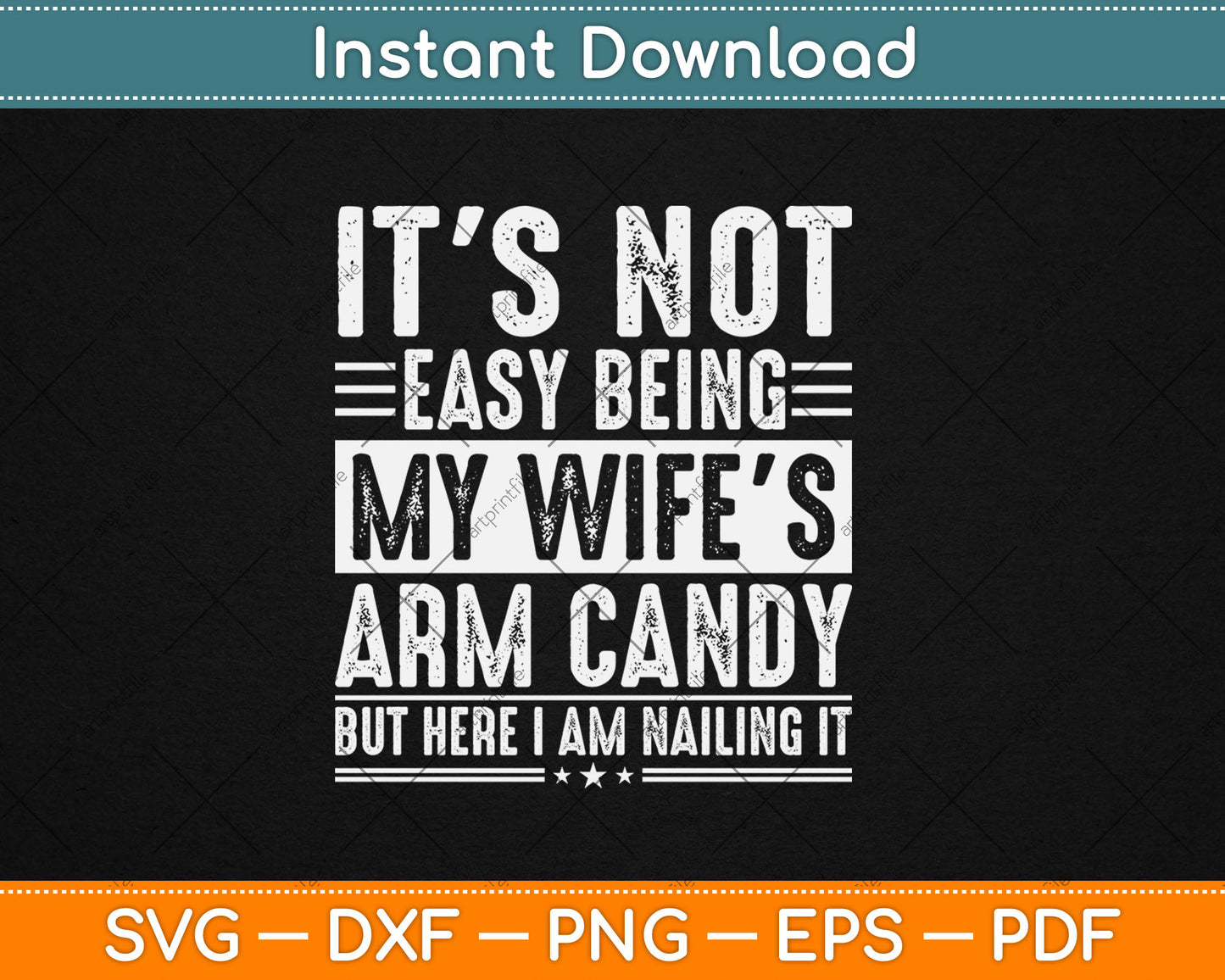 It's Not Easy Being My Wife's Arm Candy But Here I'm Nailing It Svg Design Cutting File
