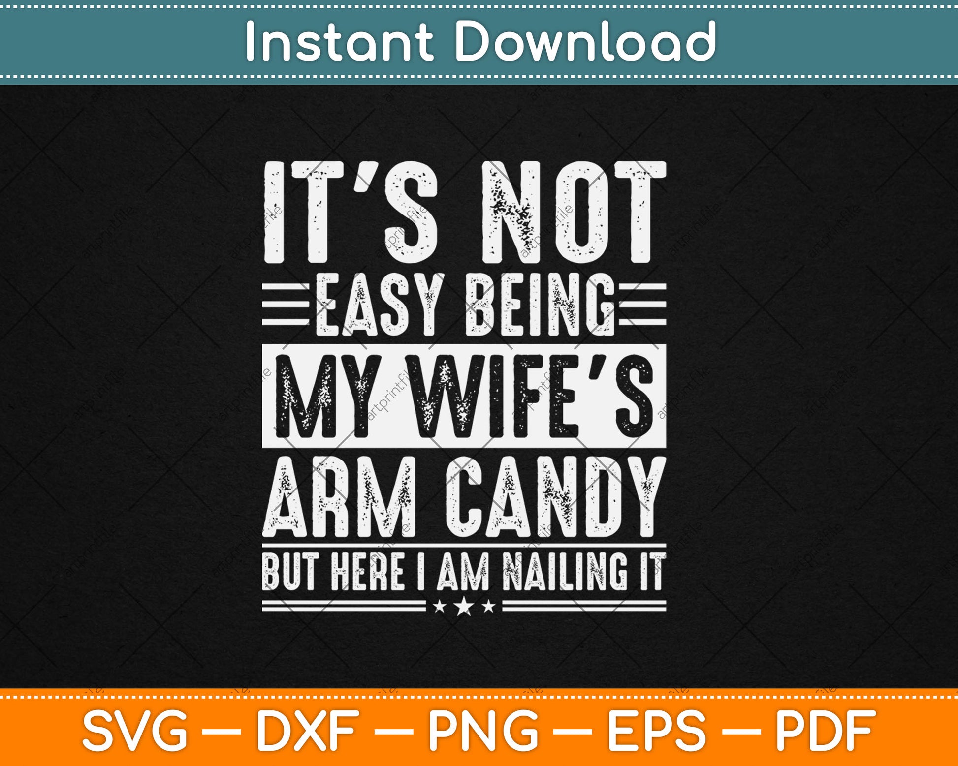 It's Not Easy Being My Wife's Arm Candy But Here I'm Nailing It Svg Design Cutting File