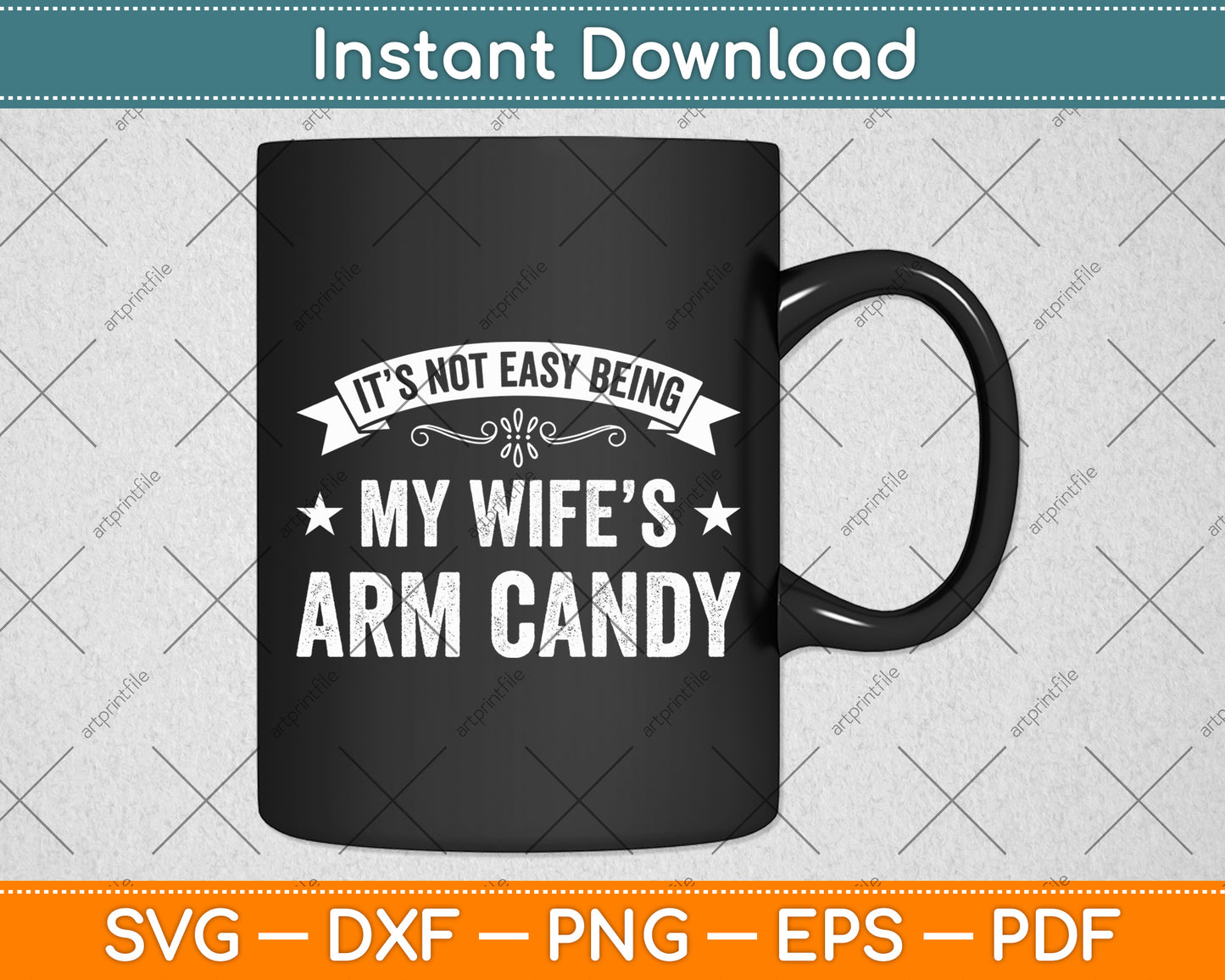 It’s Not Easy Being My Wife’s Arm Candy Svg Digital Cutting File
