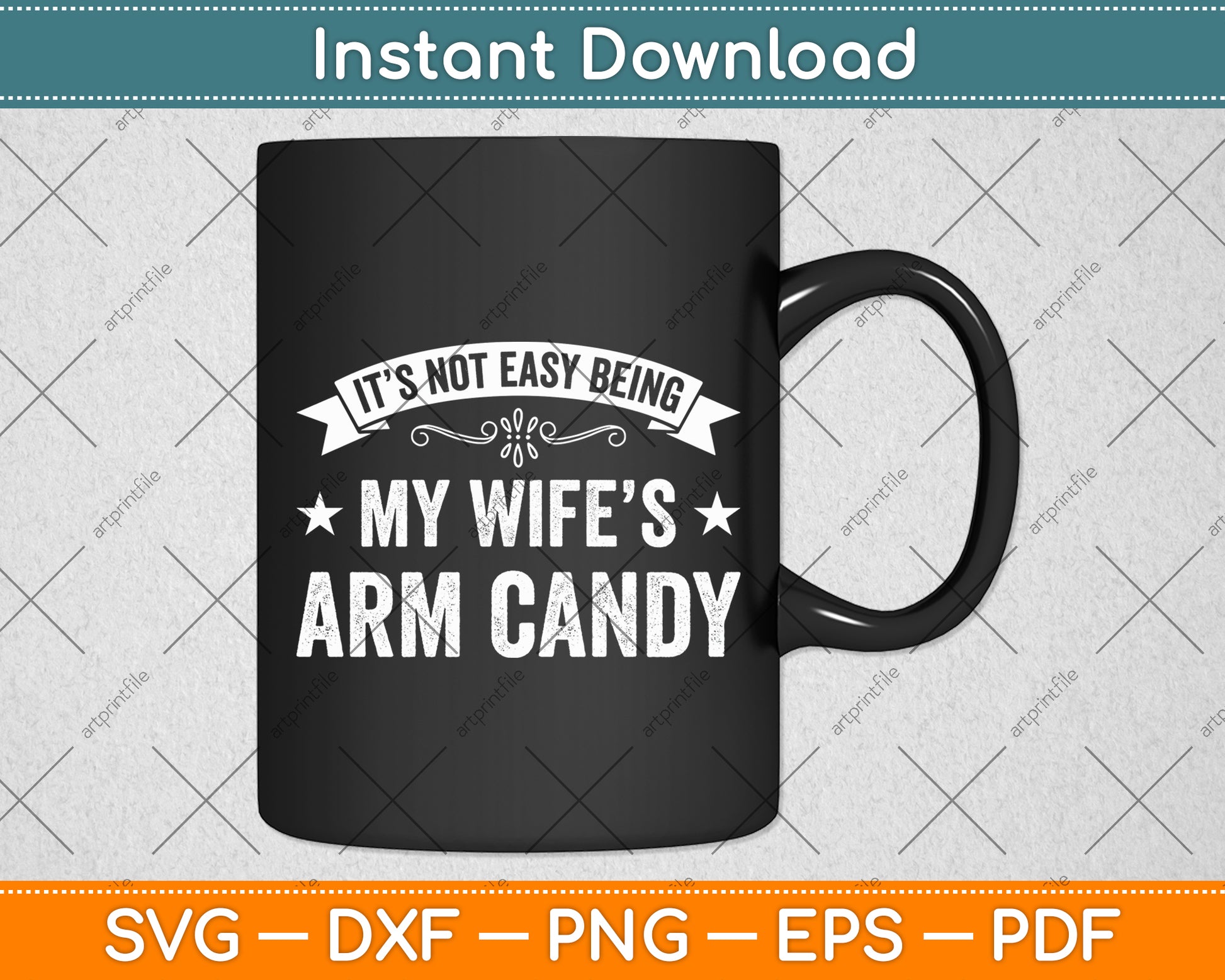 It’s Not Easy Being My Wife’s Arm Candy Svg Digital Cutting File