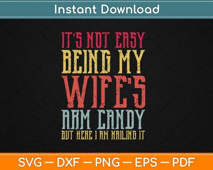 It's Not Easy Being My Wife's Arm Candy Retro Funny Husband Svg Digital Cutting File