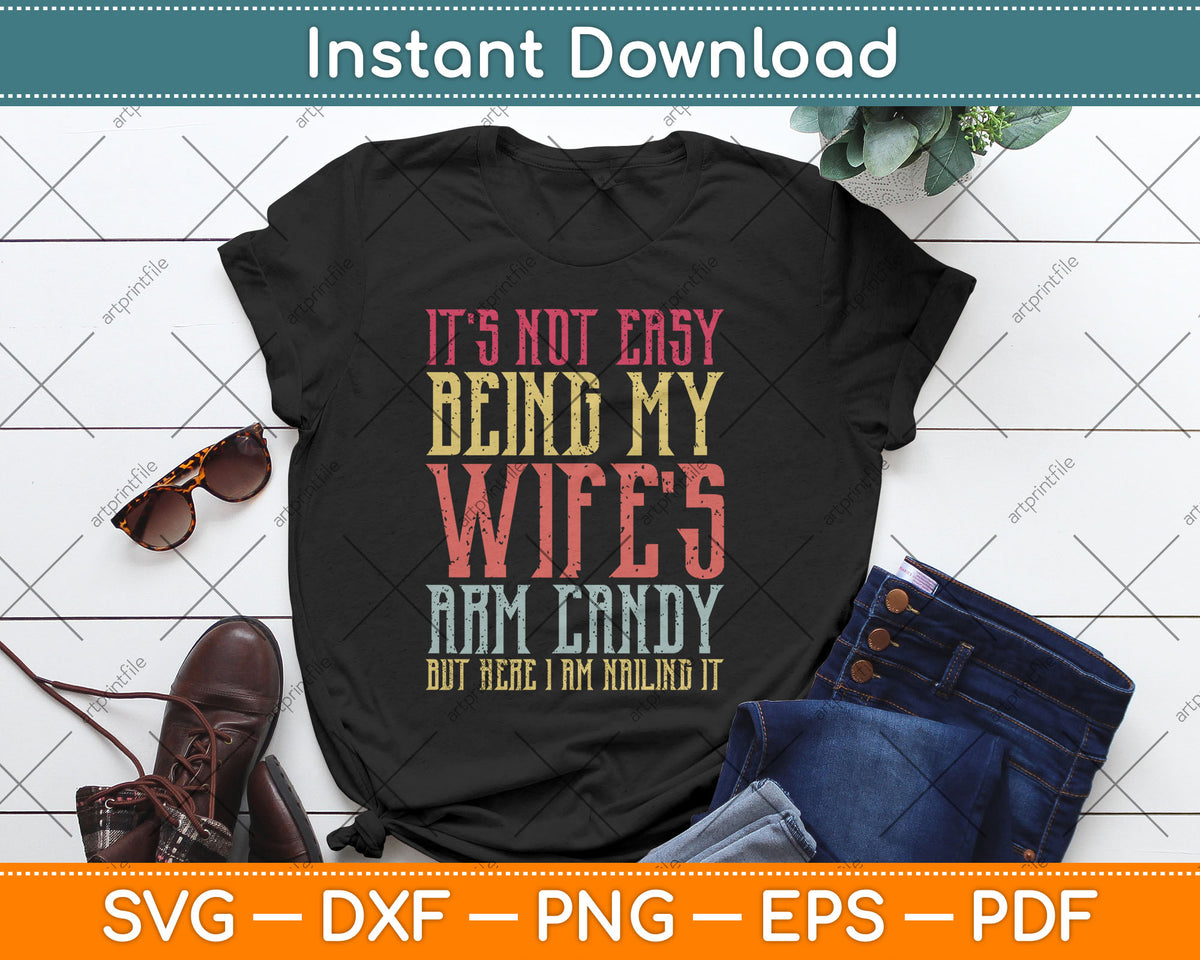 It's Not Easy Being My Wife's Arm Candy Retro Funny Husband Svg Digital Cutting File