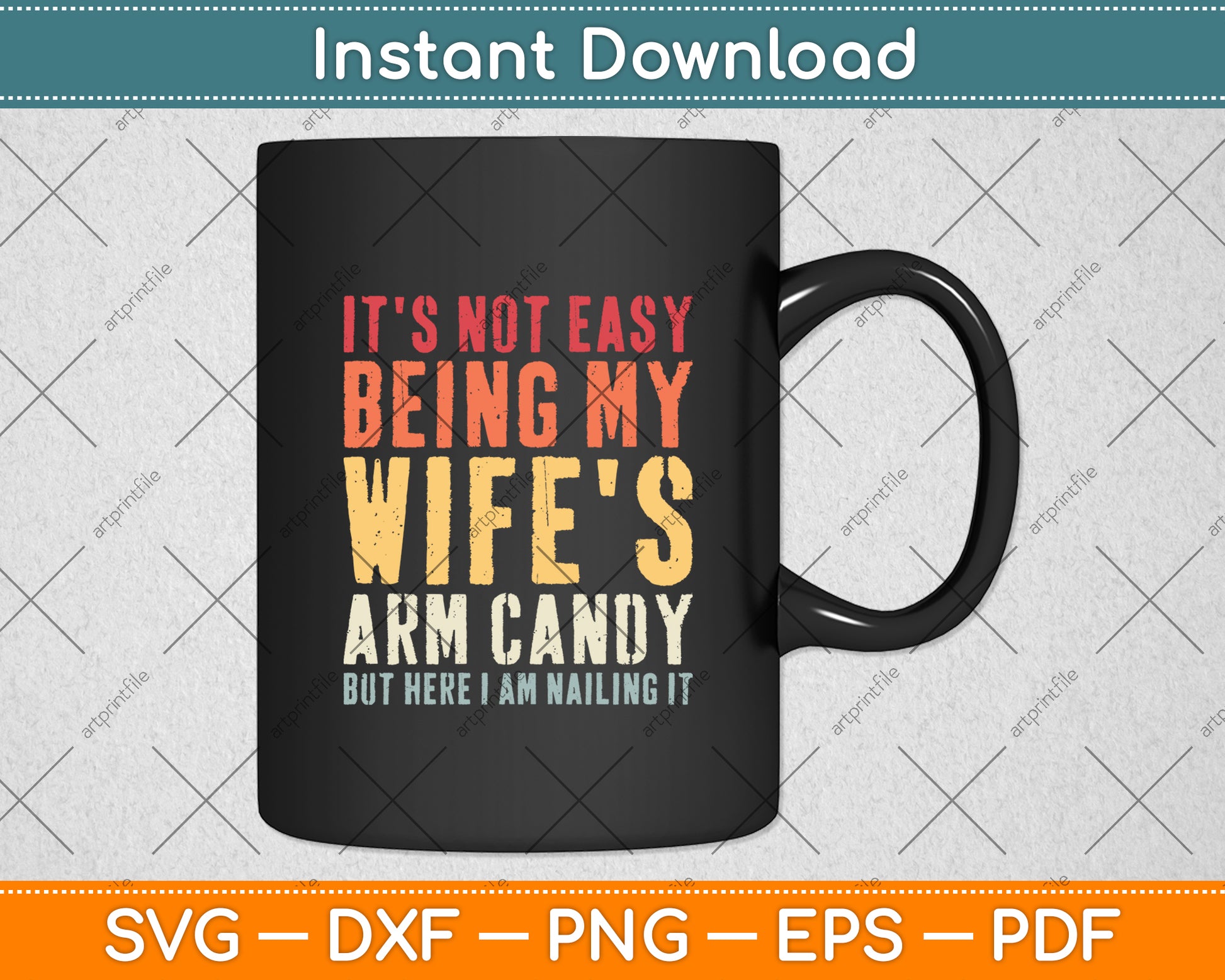 It's Not Easy Being My Wife's Arm Candy Retro Funny Husband Svg Digital Cutting File