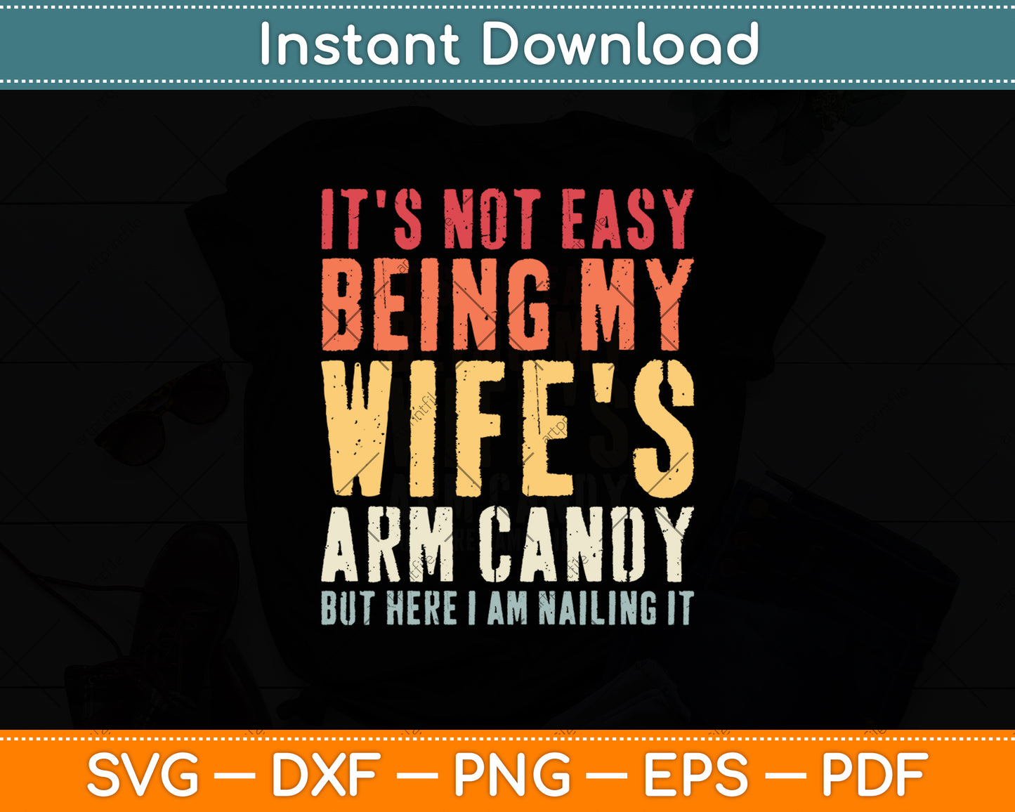 It's Not Easy Being My Wife's Arm Candy Retro Funny Husband Svg Digital Cutting File