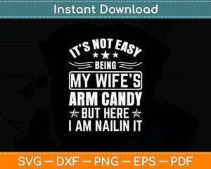 It's Not Easy Being My Wife's Arm Candy Retro Funny Husband Svg Digital Cutting File