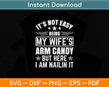 It's Not Easy Being My Wife's Arm Candy Retro Funny Husband Svg Digital Cutting File