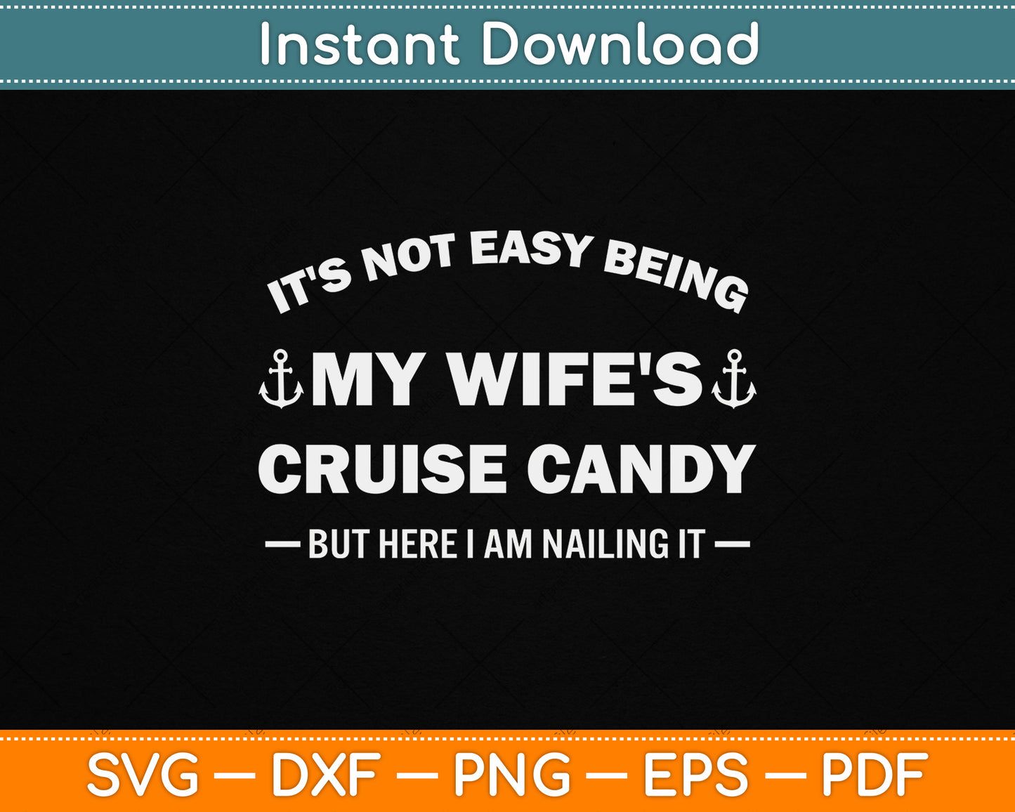 It’s Not Easy Being My Wife’s Cruise Candy But Here I Am SVG File