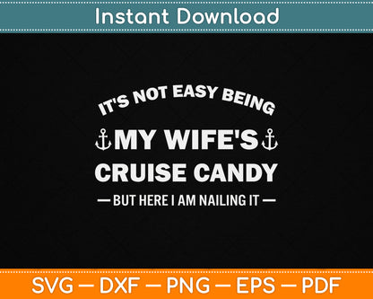 It’s Not Easy Being My Wife’s Cruise Candy But Here I Am SVG File