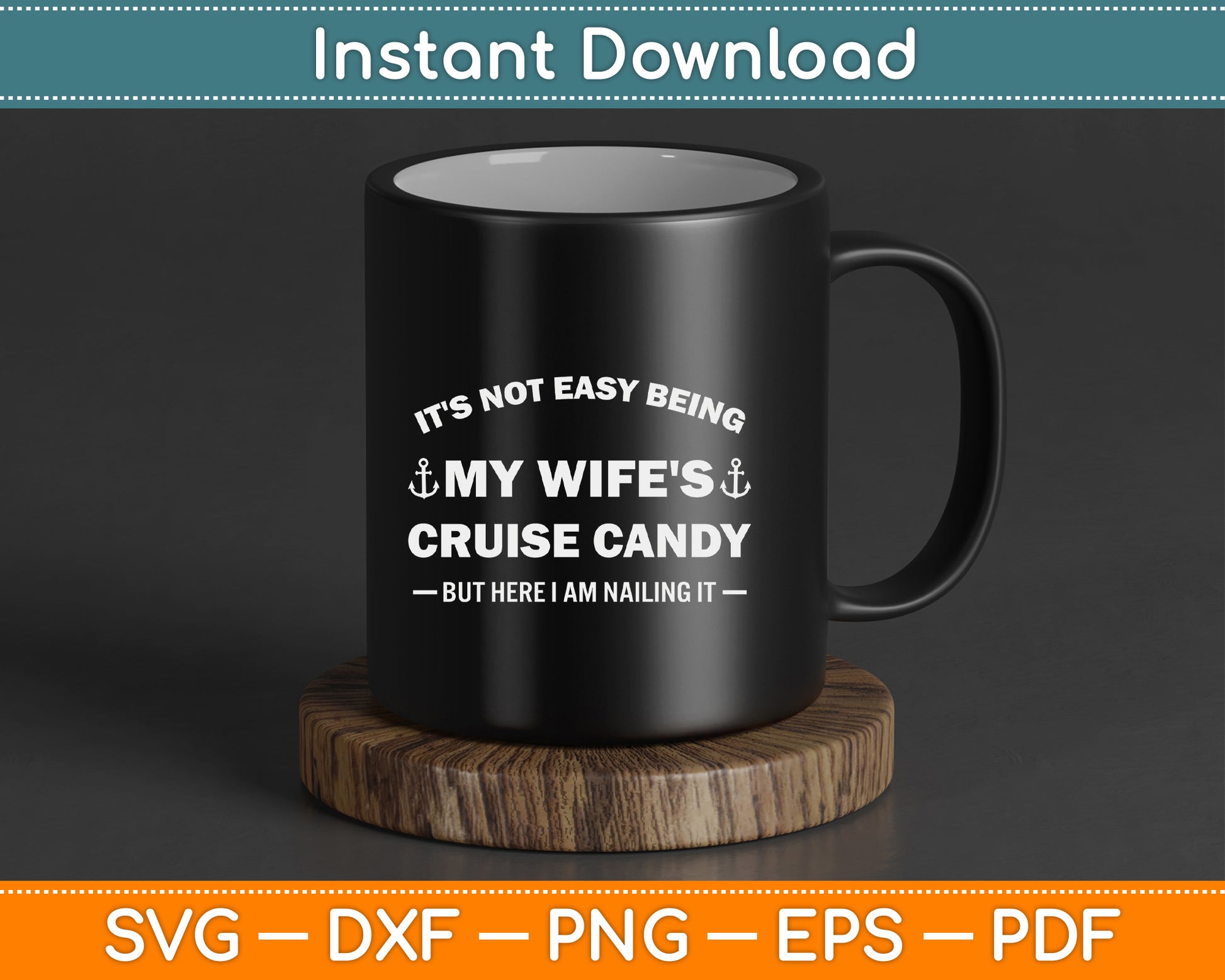 It’s Not Easy Being My Wife’s Cruise Candy But Here I Am SVG Digital File