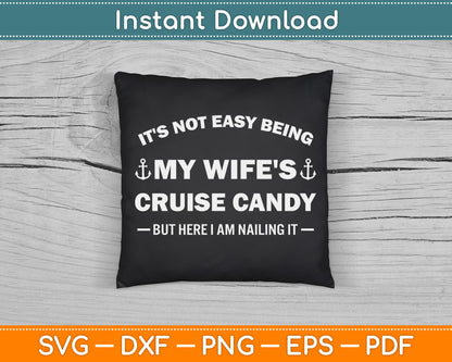 It’s Not Easy Being My Wife’s Cruise Candy But Here I Am SVG Digital Cutting File
