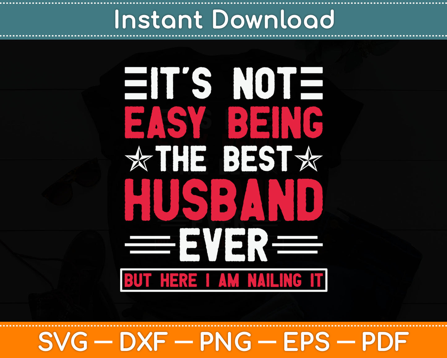 It's Not Easy Being the Best Husband Ever Funny Husband Svg Digital Cutting File