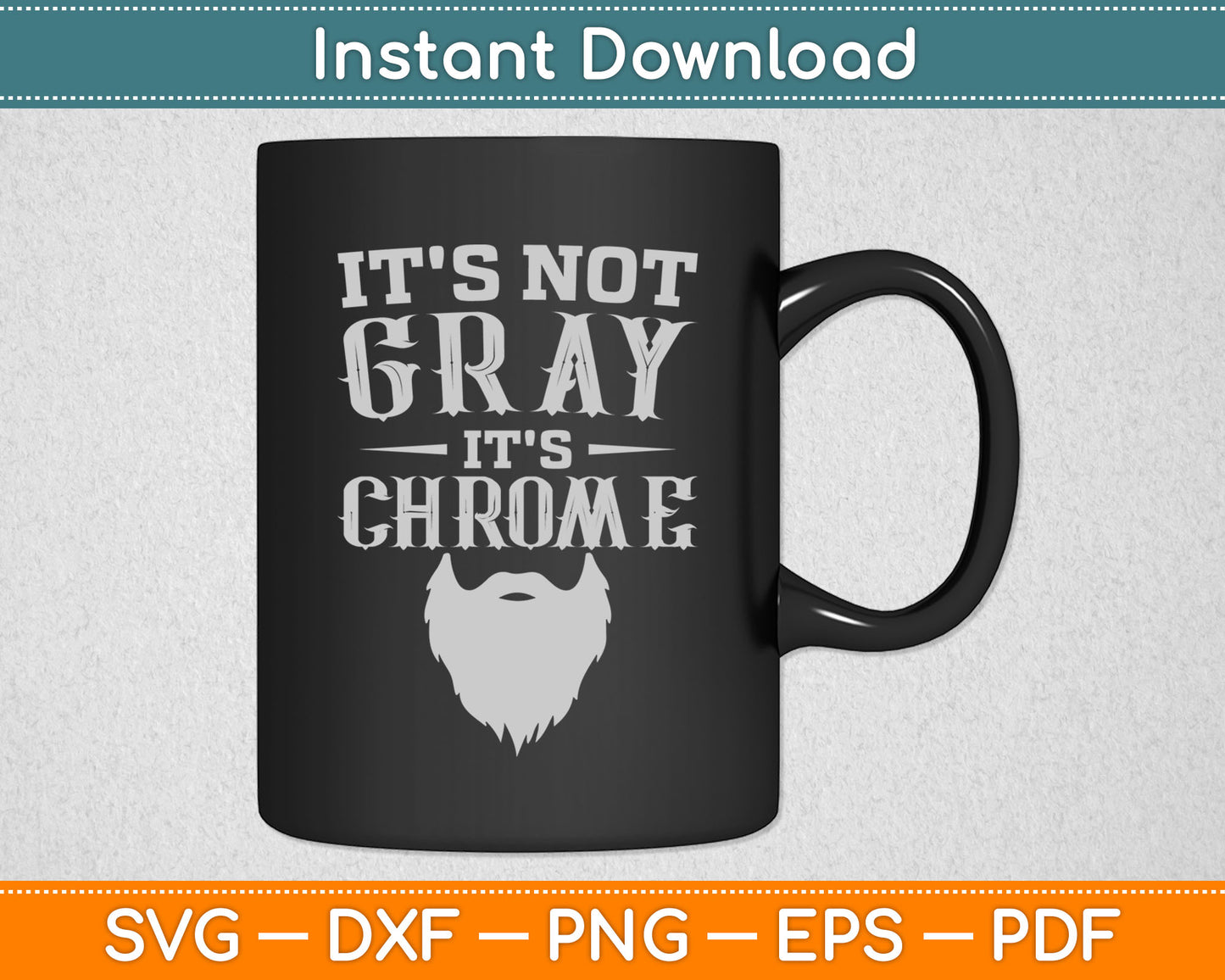 It's Not Gray It's Chrome Funny Beard Svg Digital Cutting File