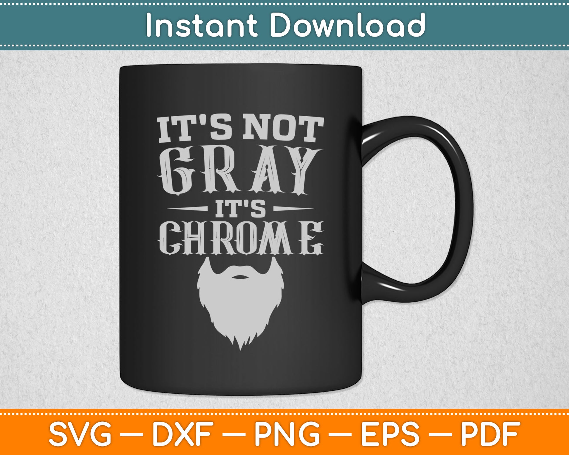 It's Not Gray It's Chrome Funny Beard Svg Digital Cutting File