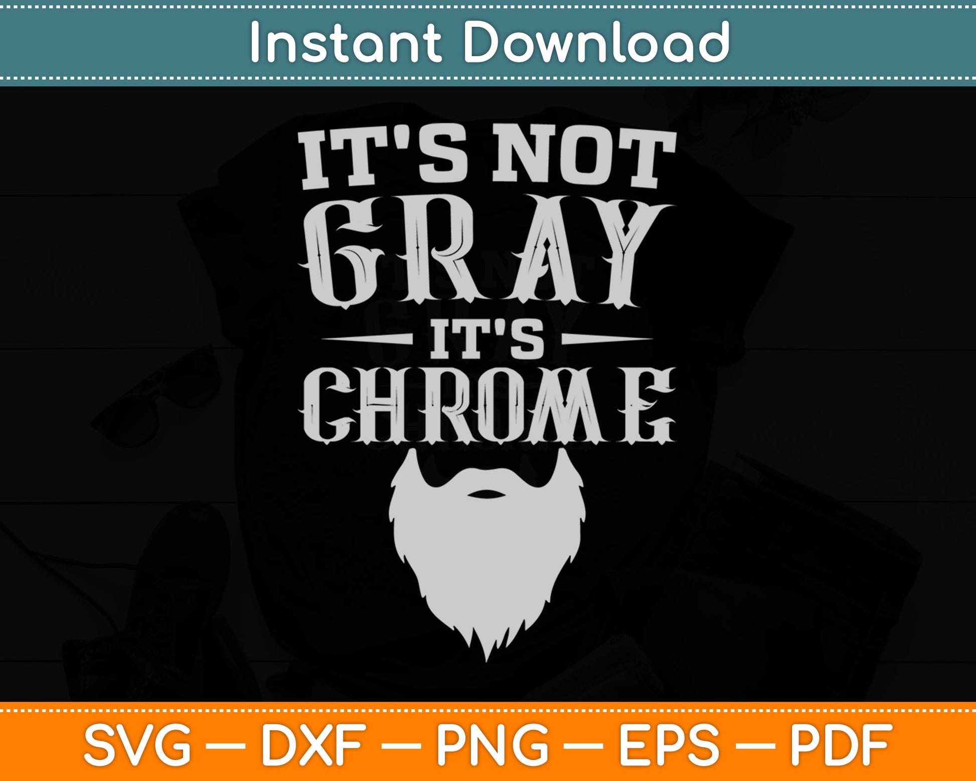 It's Not Gray It's Chrome Funny Beard Svg Digital Cutting File