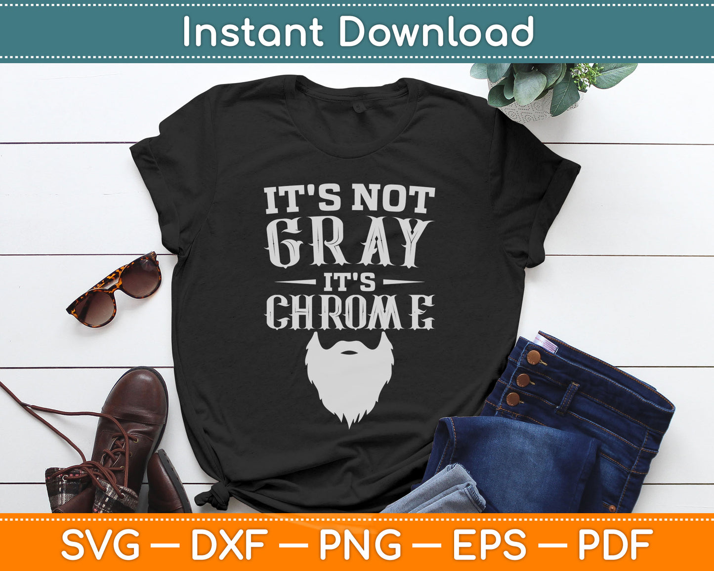 It's Not Gray It's Chrome Funny Beard Svg Digital Cutting File