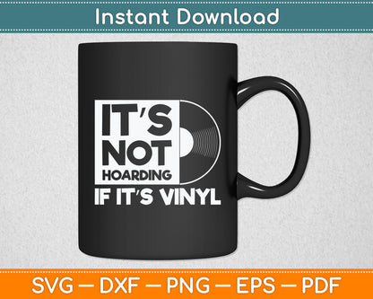 It’s Not Hoarding If It’s Vinyl Music Record Lovers Svg Digital Cutting File
