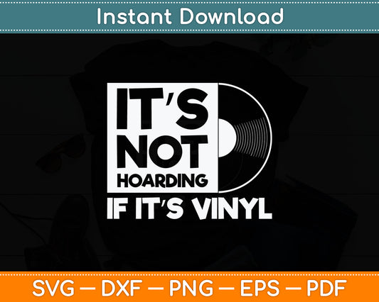 It’s Not Hoarding If It’s Vinyl Music Record Lovers Svg Digital Cutting File