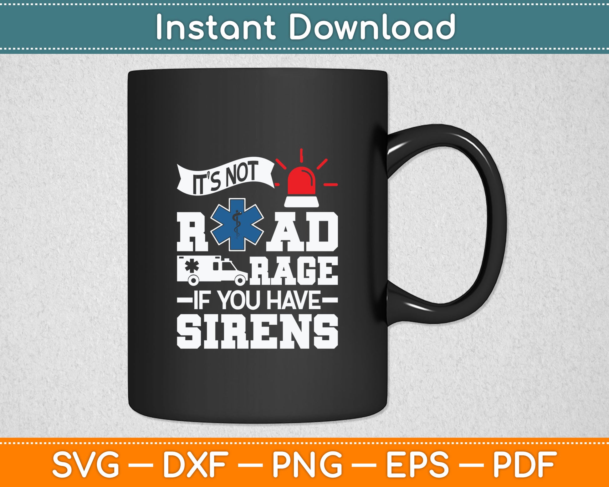 It's Not Road Rage If You Have Sirens - EMT EMS Paramedic Svg Digital Cutting File