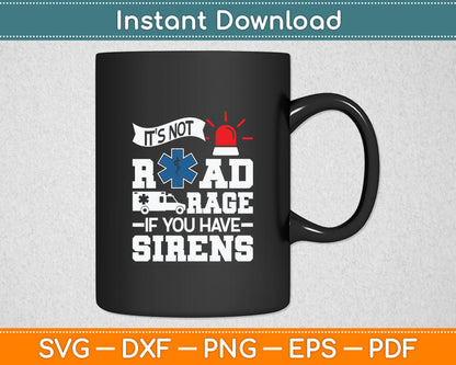 It's Not Road Rage If You Have Sirens - EMT EMS Paramedic Svg Digital Cutting File