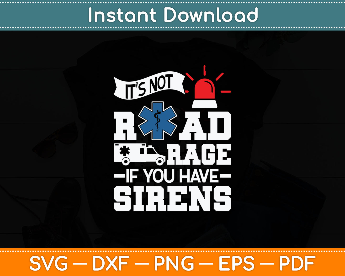 It's Not Road Rage If You Have Sirens - EMT EMS Paramedic Svg Digital Cutting File