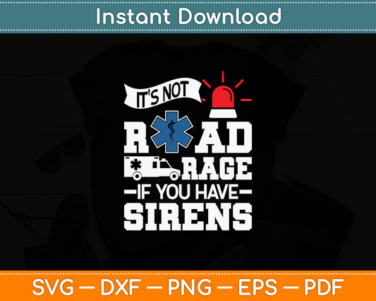 It's Not Road Rage If You Have Sirens - EMT EMS Paramedic Svg Digital Cutting File