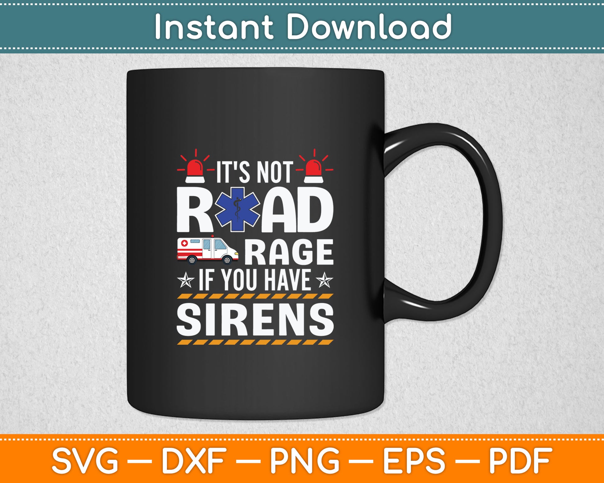 It's Not Road Rage If You Have Sirens EMT EMS Paramedic Svg Digital Cutting File