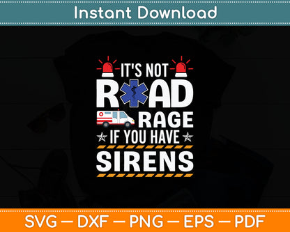 It's Not Road Rage If You Have Sirens EMT EMS Paramedic Svg Digital Cutting File