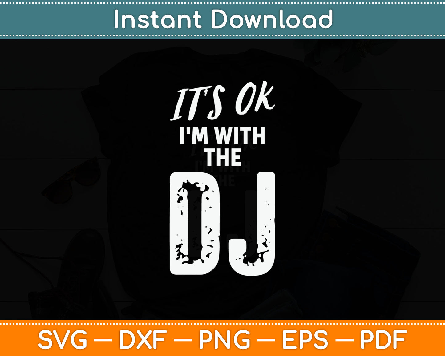 It's OK I'm With The DJ Funny Music Lover Svg Digital Cutting File