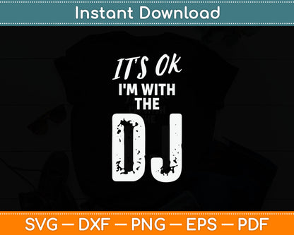 It's OK I'm With The DJ Funny Music Lover Svg Digital Cutting File