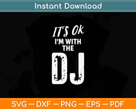 It's OK I'm With The DJ Funny Music Lover Svg Digital Cutting File