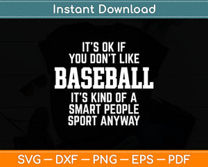 It’s Ok If You Don’t Like Baseball It’s Kind Of A Smart People Sport Anyway Svg Cutting File