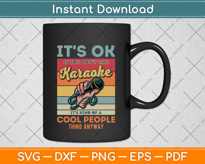 It's Ok If You Don't Like Karaoke It's Kind Of A Cool People Svg Digital Cutting File