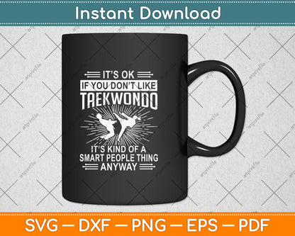 It’s Ok If You Don't Like Taekwondo Svg Png Dxf Digital Cutting File