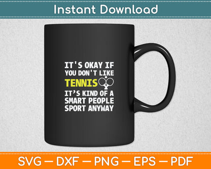 It's Ok If You Don't Like Tennis - Funny Tennis Player Coach Svg Cutting File