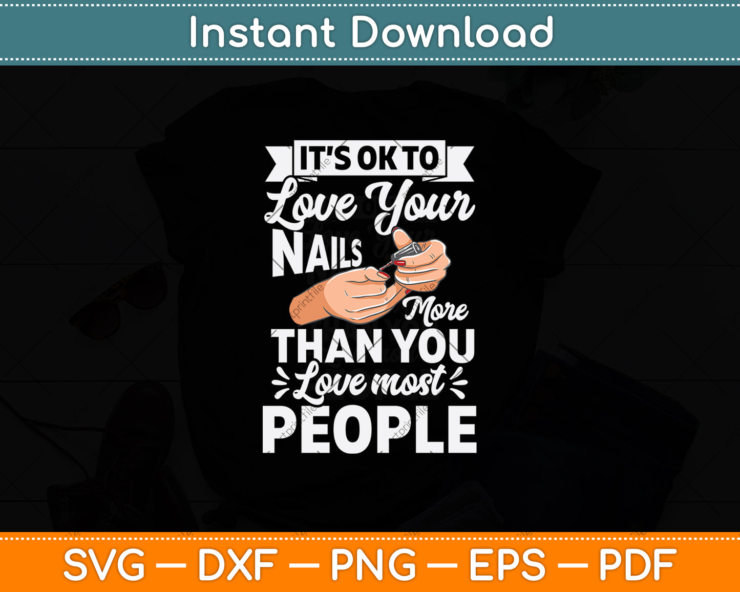 It’s Ok To Love Your Nails More Than You Love Most People Svg Digital Cutting File