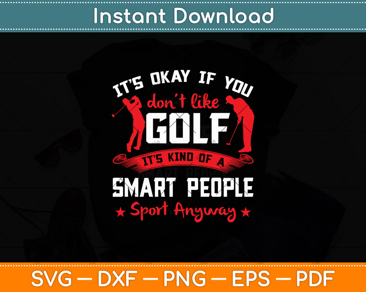 It's Okay If You Don't Like Golf Smart People Sport Svg Digital Cutting File