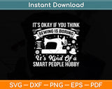 Its Ok If You Think The Sewing Is Boring Funny Svg Digital Cutting File