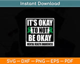 It's Okay To Not Be Okay Human Brain Counselor Therapist Svg Digital Cutting File