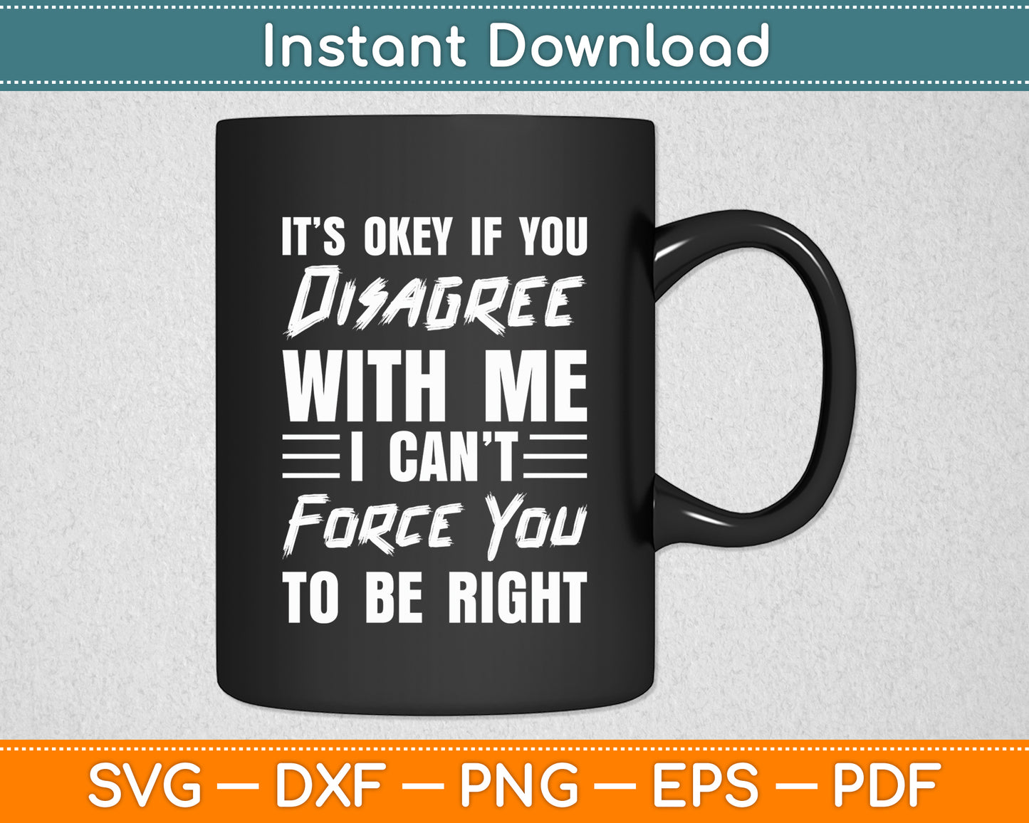 It’s Okey If You Disagree With Me Sarcasm Funny Svg Png Dxf Digital Cutting File