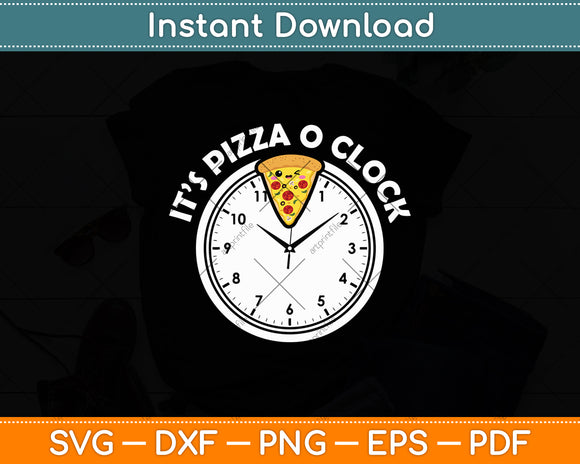 It's Pizza O Clock Pizza Lover Svg Digital Cutting File