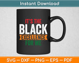 It’s The Black Excellence For Me African Black History Month Svg Digital Cutting File