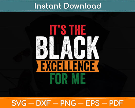 It’s The Black Excellence For Me African Black History Month Svg Digital Cutting File