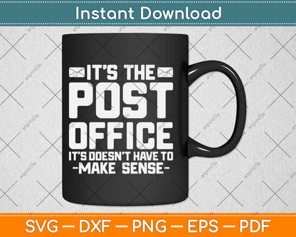 It's The Post Office It Doesn't Have To Make Sense Svg Digital Cutting File
