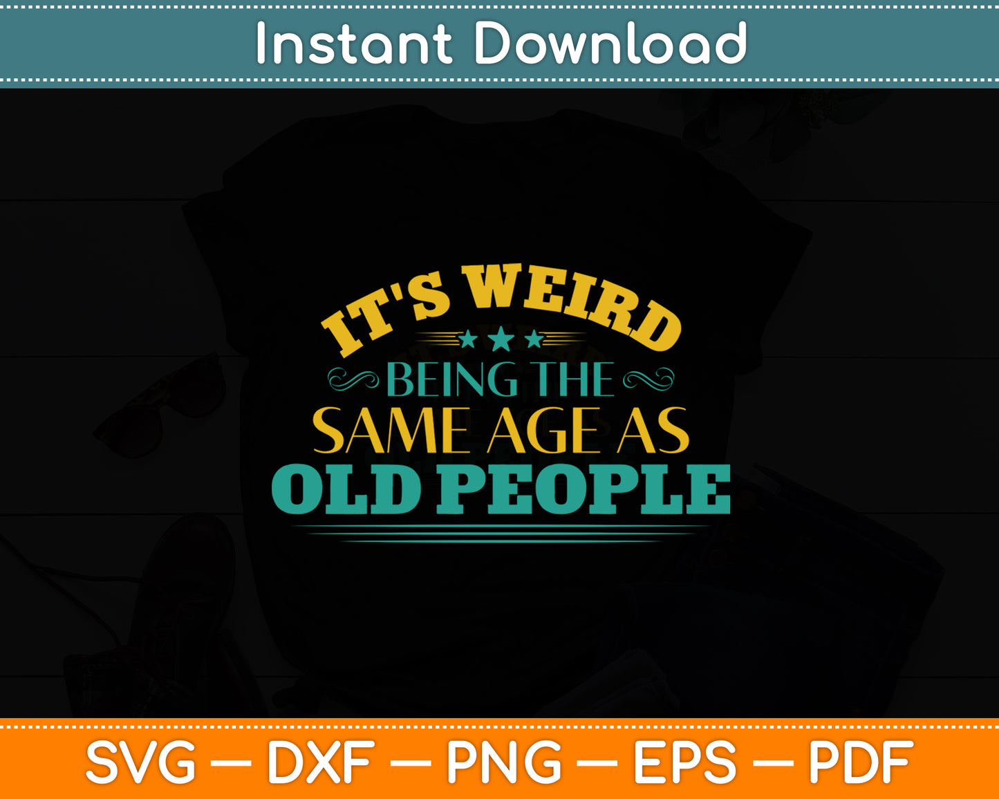 It's Weird Being The Same Age As Old People Sarcastic Funny Svg Digital Cutting File