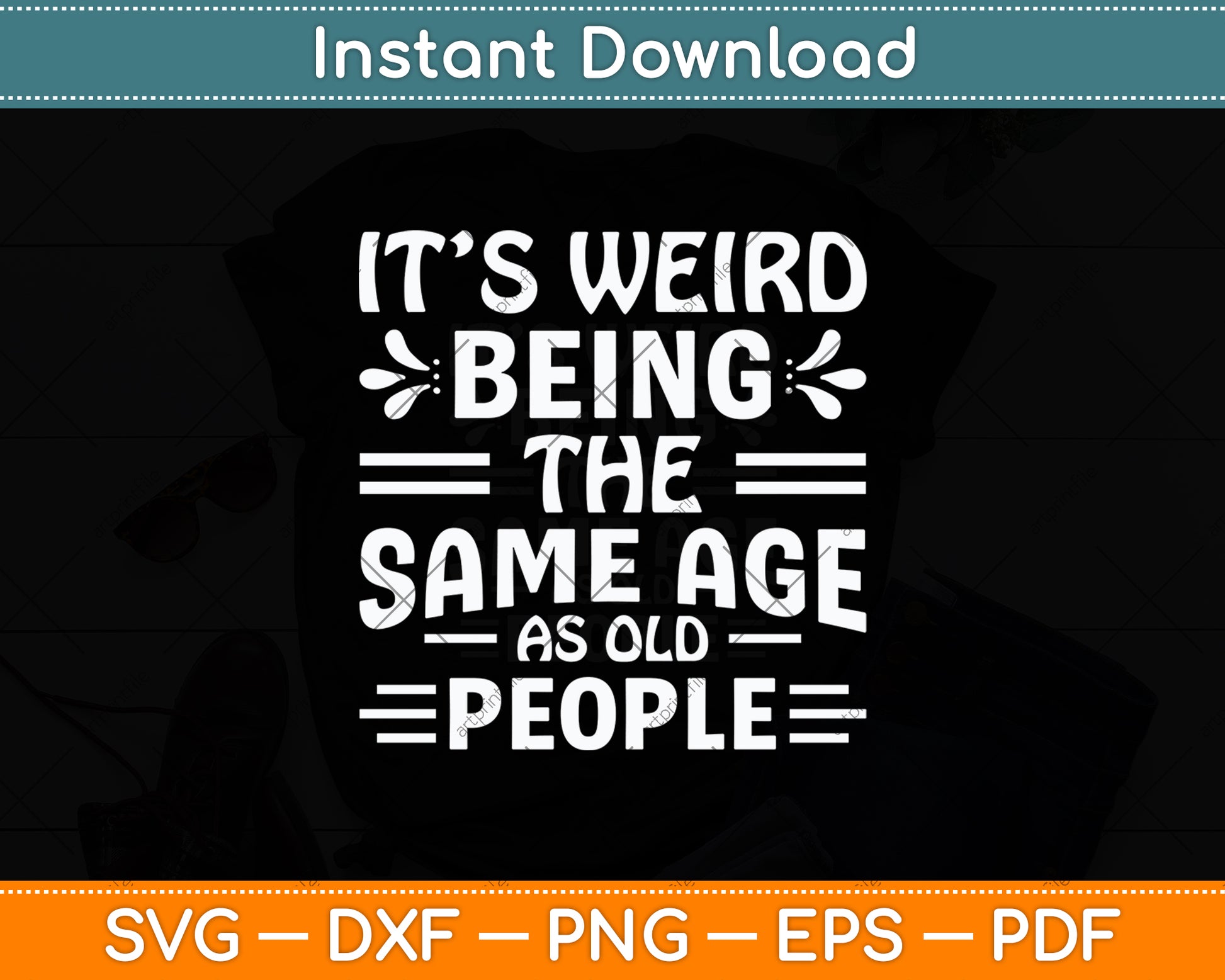 It’s Weird Being The Same Age As Old People Svg Digital Cutting File