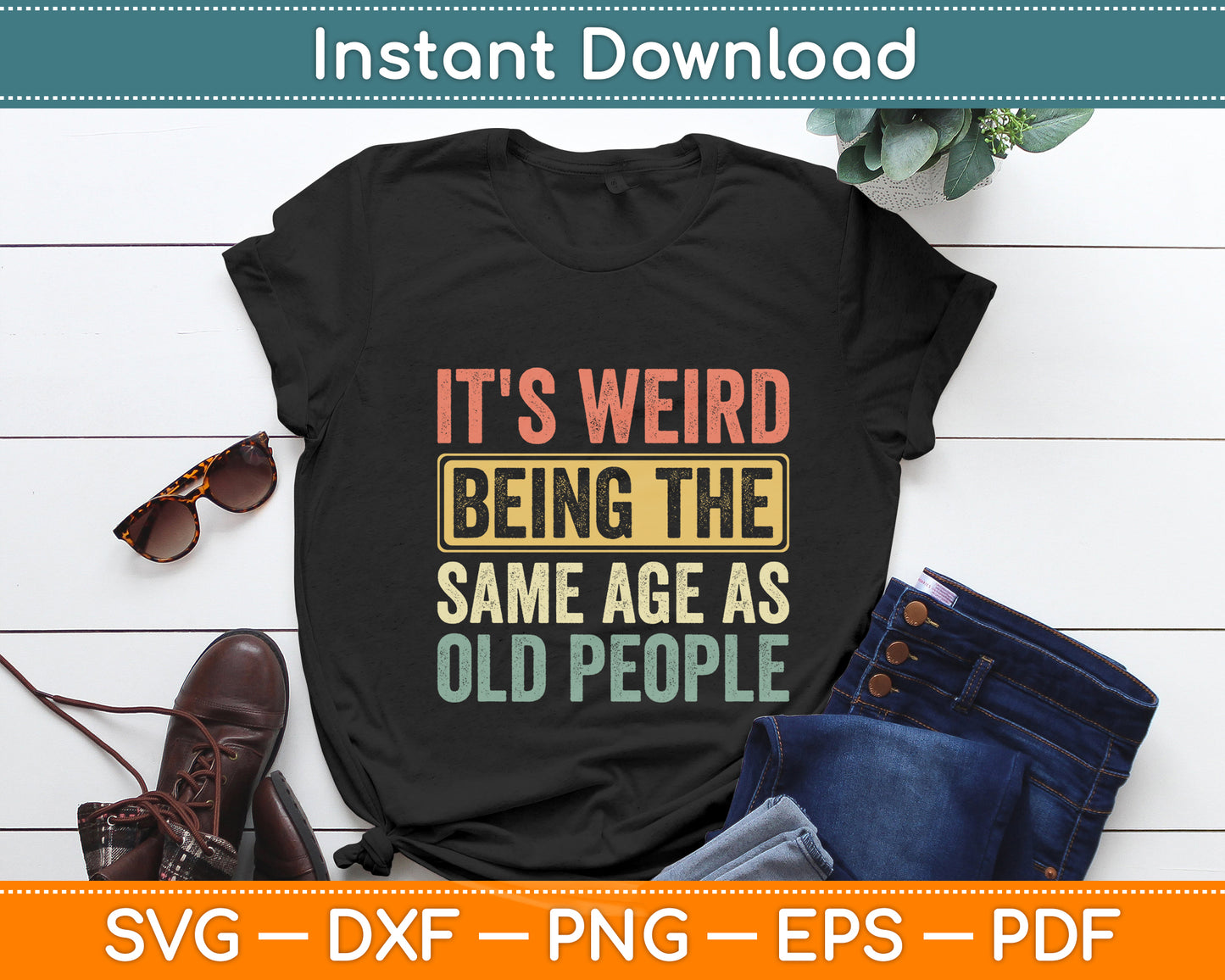 It's Weird Being The Same Age As Old People Svg Png Dxf Digital Cutting File