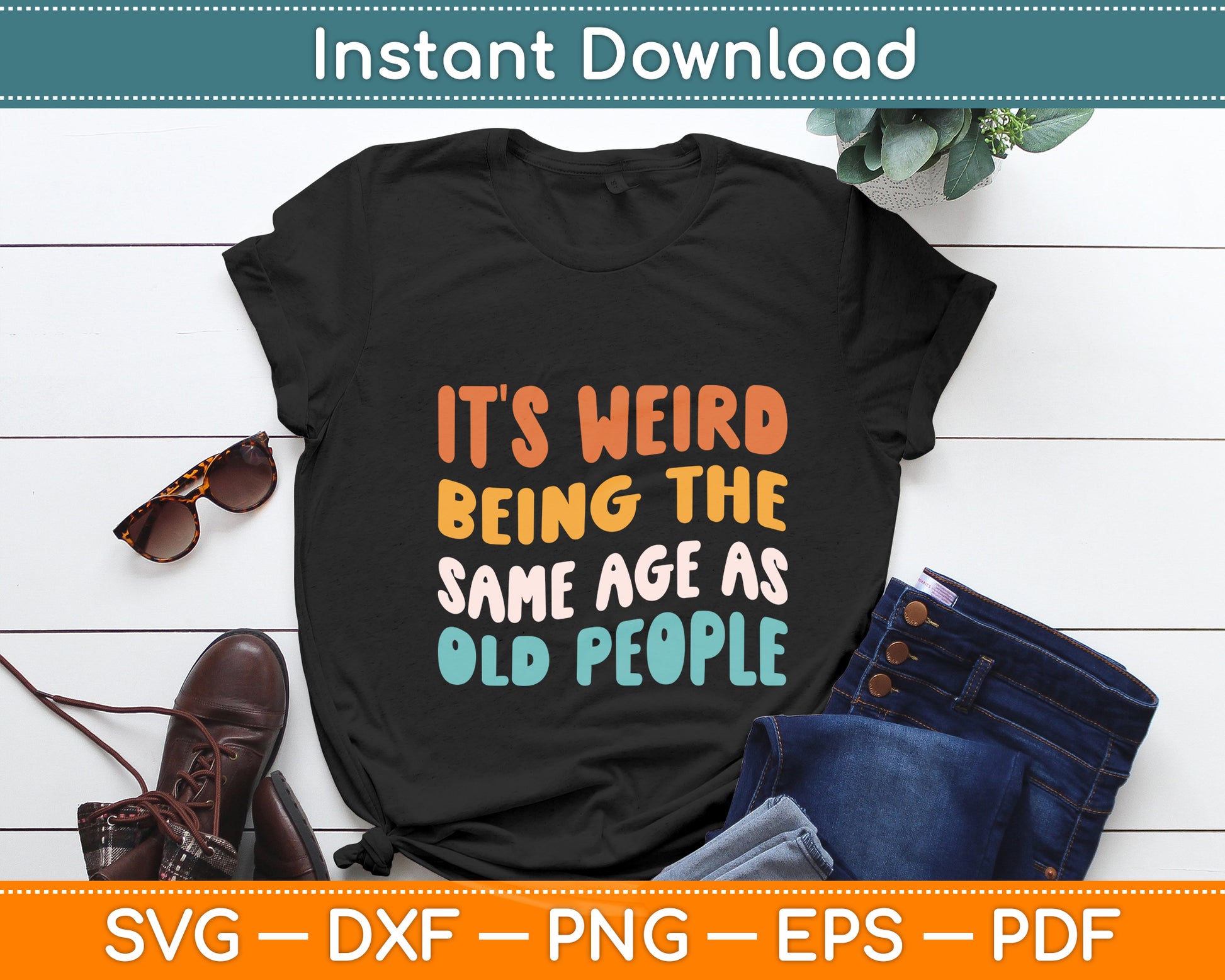 It's Weird Being The Same Age As Old People Svg Png Dxf Digital Cutting File
