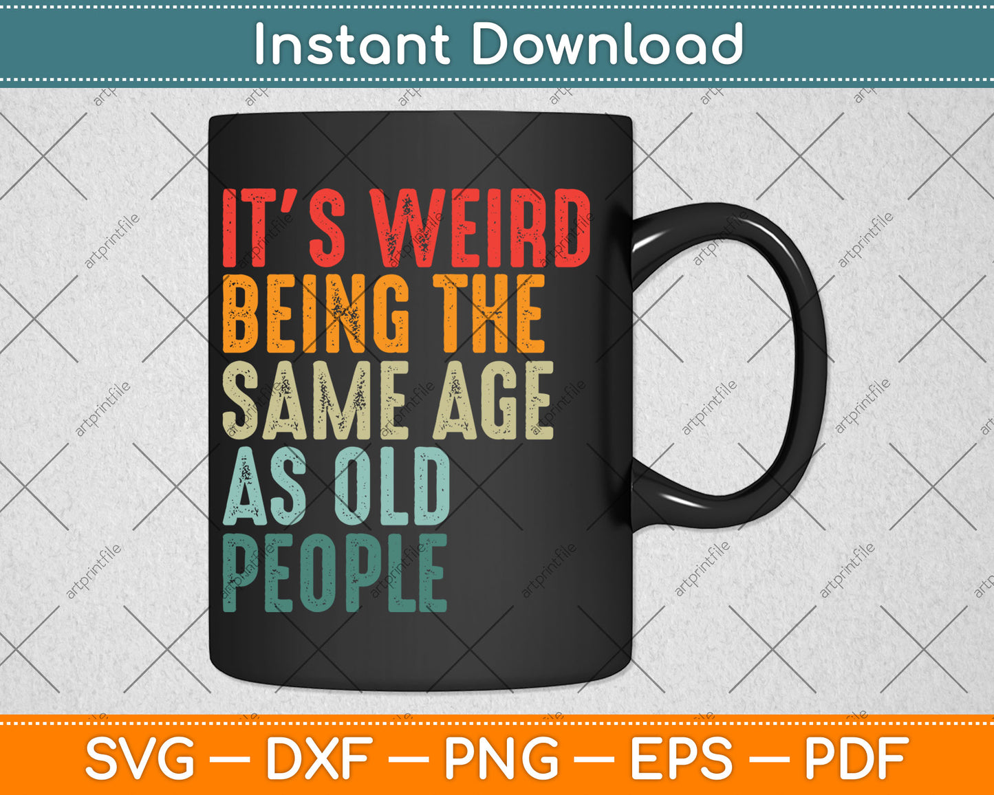 It's Weird Being The Same Age As Old People Vintage Svg Digital Cutting File